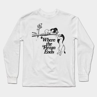 Where the Reign Ends! Long Sleeve T-Shirt